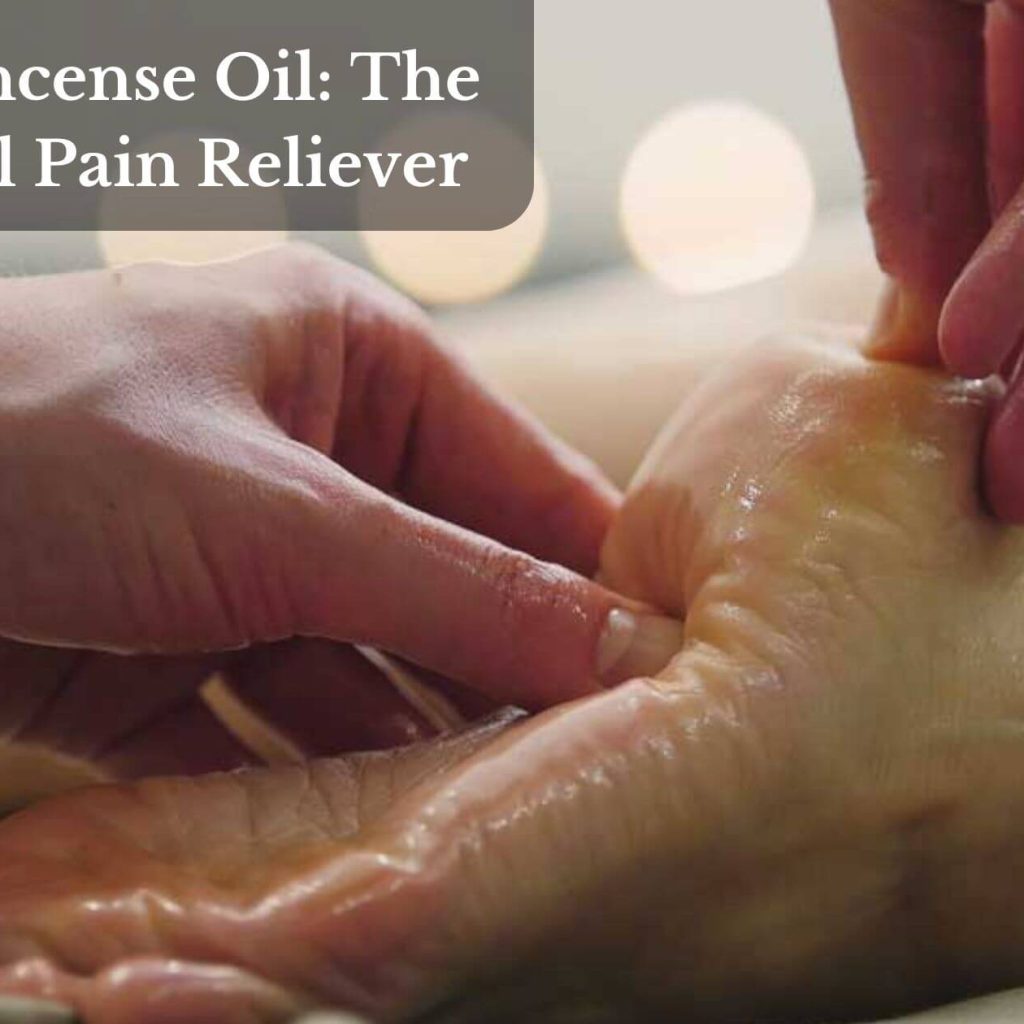Frankincense Oil: The Natural Pain Reliever