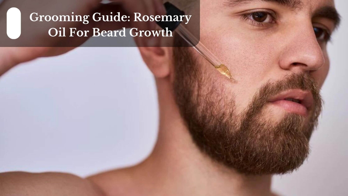 Grooming-Guide-Rosemary-Oil-For-Beard-Growth-1