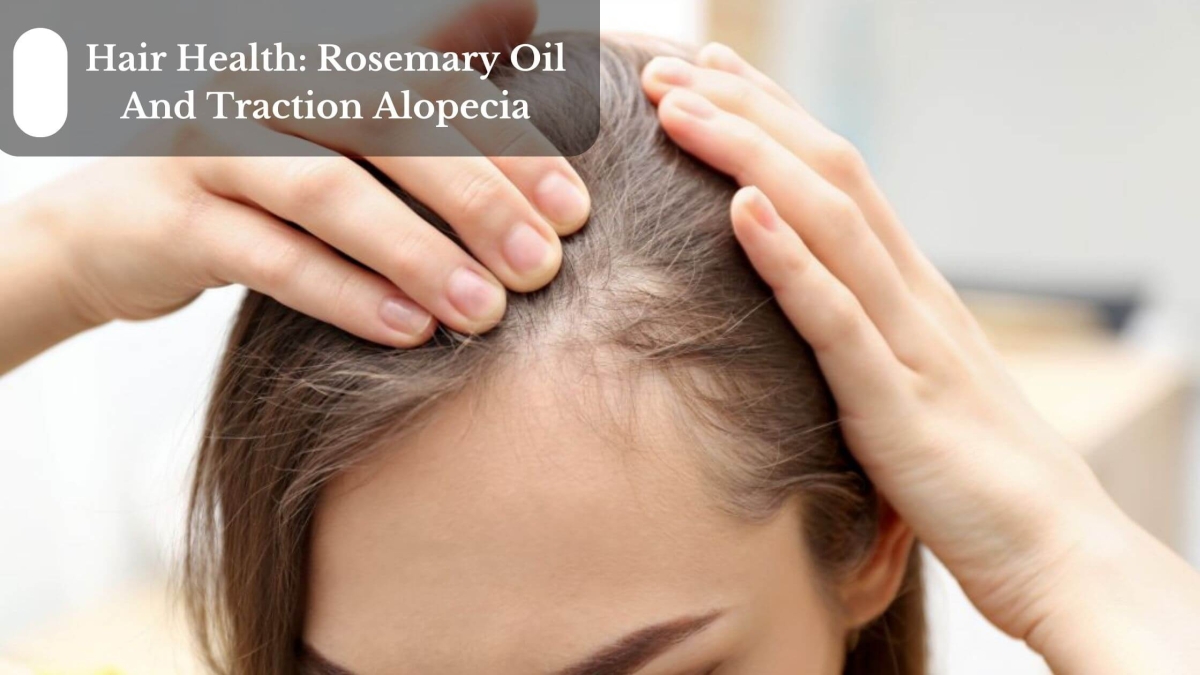 Hair-Health-Rosemary-Oil-And-Traction-Alopecia-1