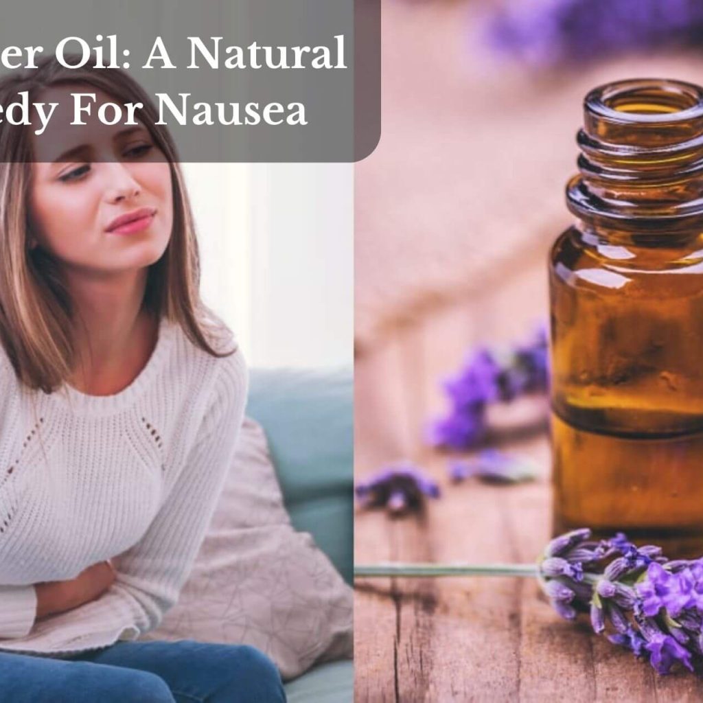 Lavender Oil: A Natural Remedy For Nausea