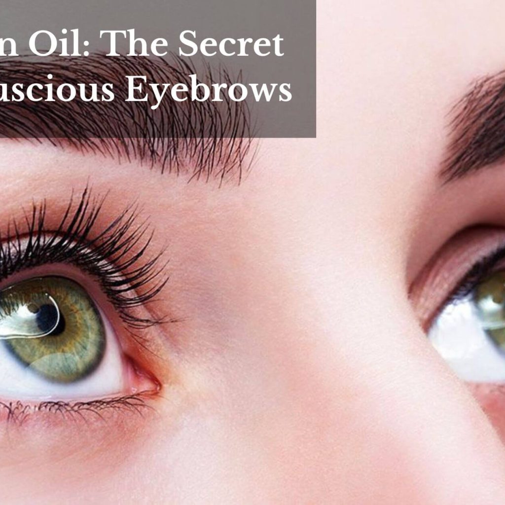 Argan Oil: The Secret To Luscious Eyebrows