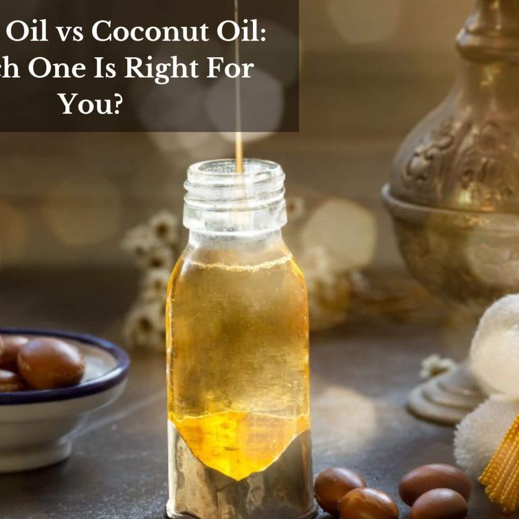 Argan Oil vs Coconut Oil: Which One Is Right For You?