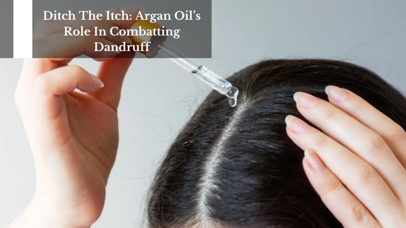 Ditch-The-Itch-Argan-Oils-Role-In-Combatting-Dandruff-1