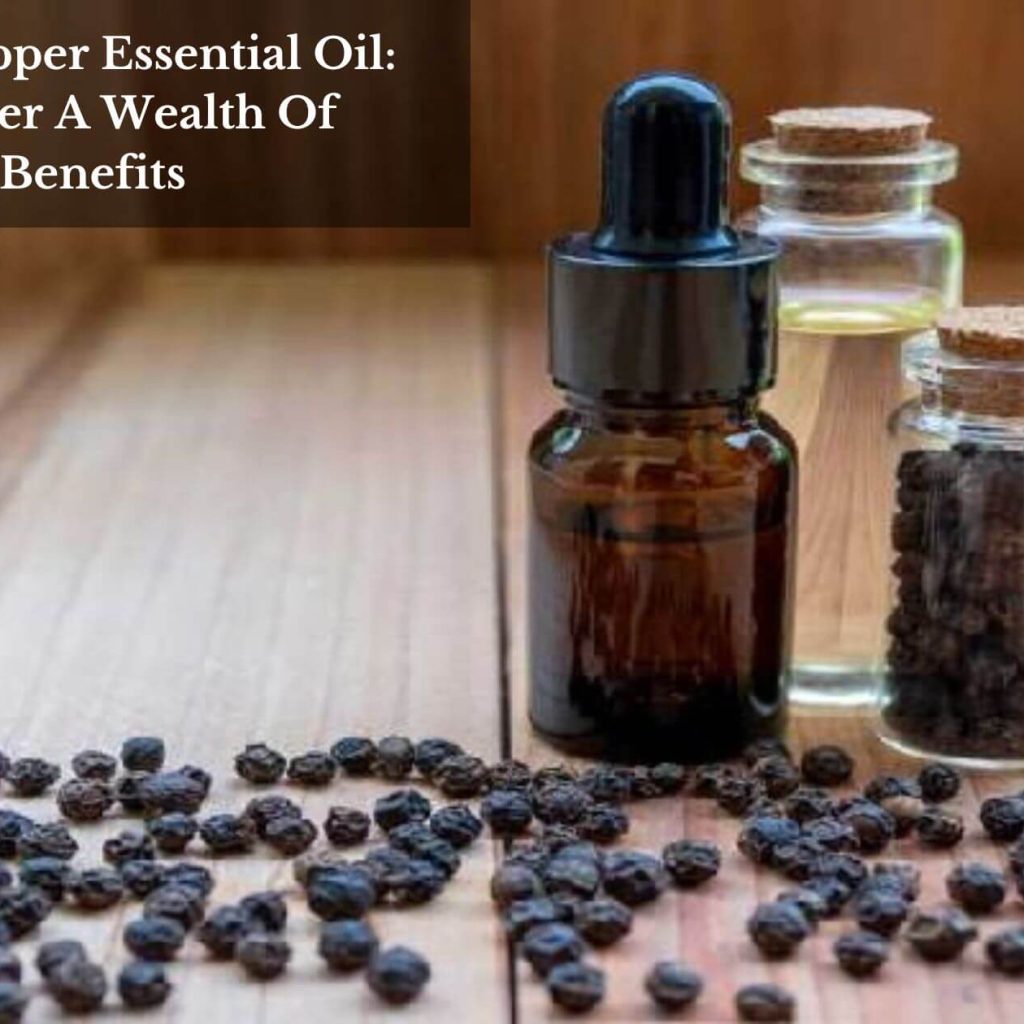 Black Pepper Essential Oil: Uncover A Wealth Of Benefits