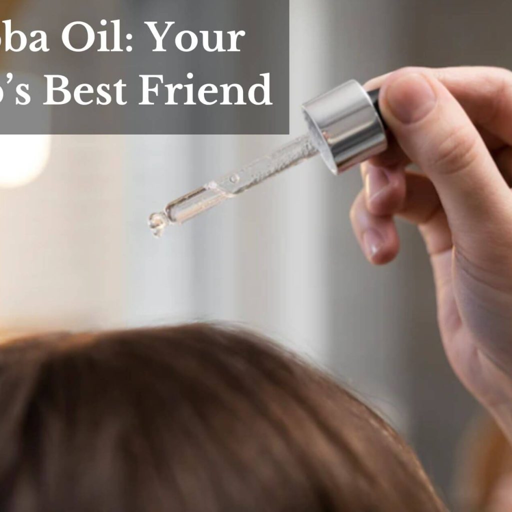 Jojoba Oil: Your Scalp’s Best Friend