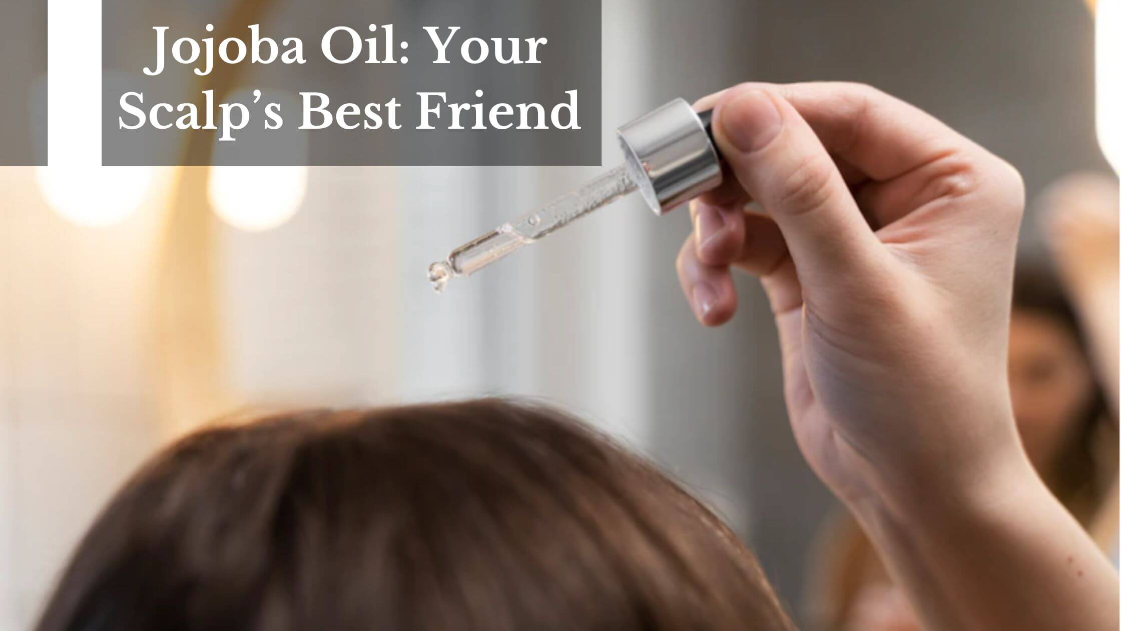 Jojoba Oil Your Scalp's Best Friend