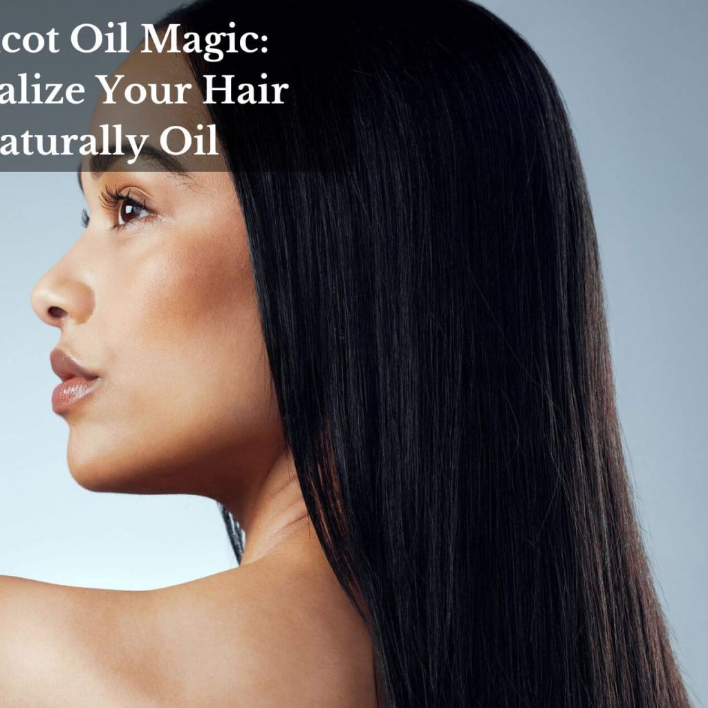 Apricot Oil Magic: Revitalize Your Hair Naturally