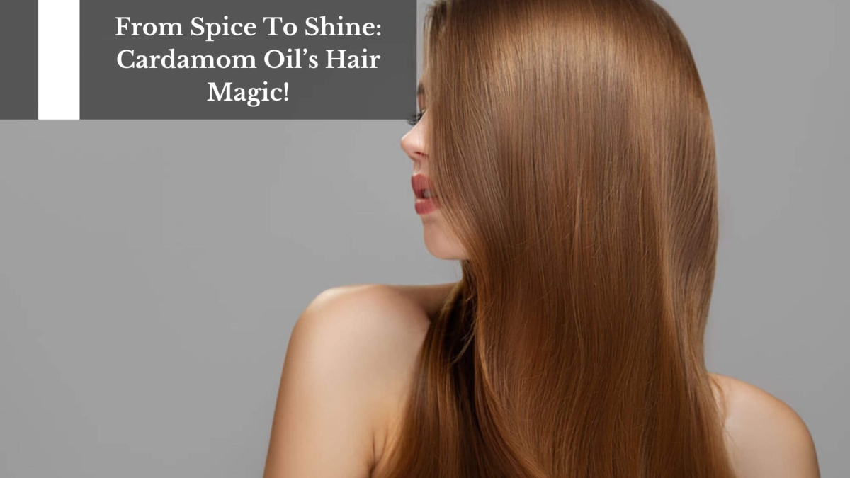 From-Spice-To-Shine-Cardamom-Oils-Hair-Magic-1