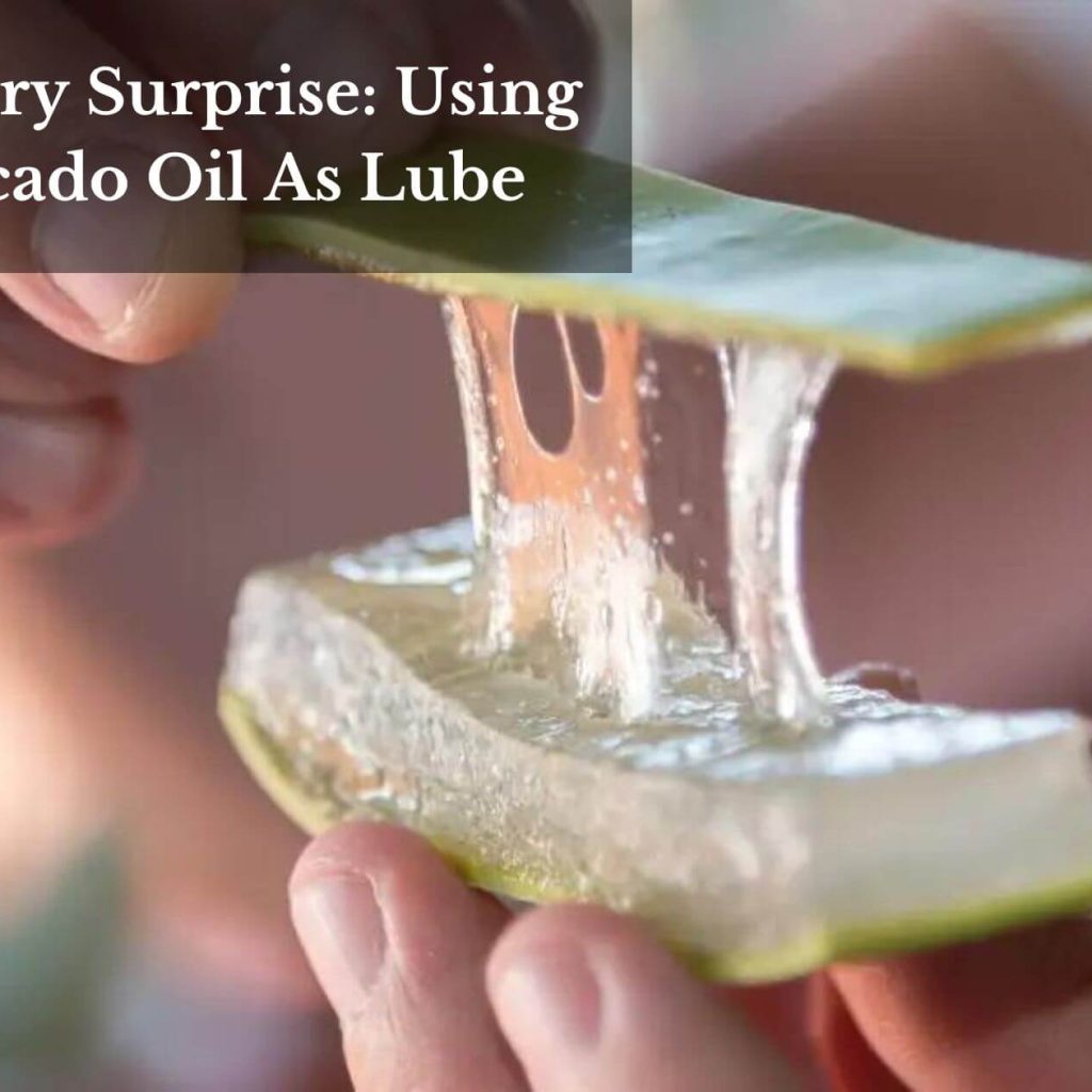 Slippery Surprise: Using Avocado Oil As Lube