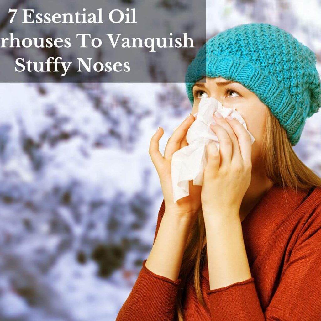 7 Essential Oil Powerhouses To Vanquish Stuffy Noses