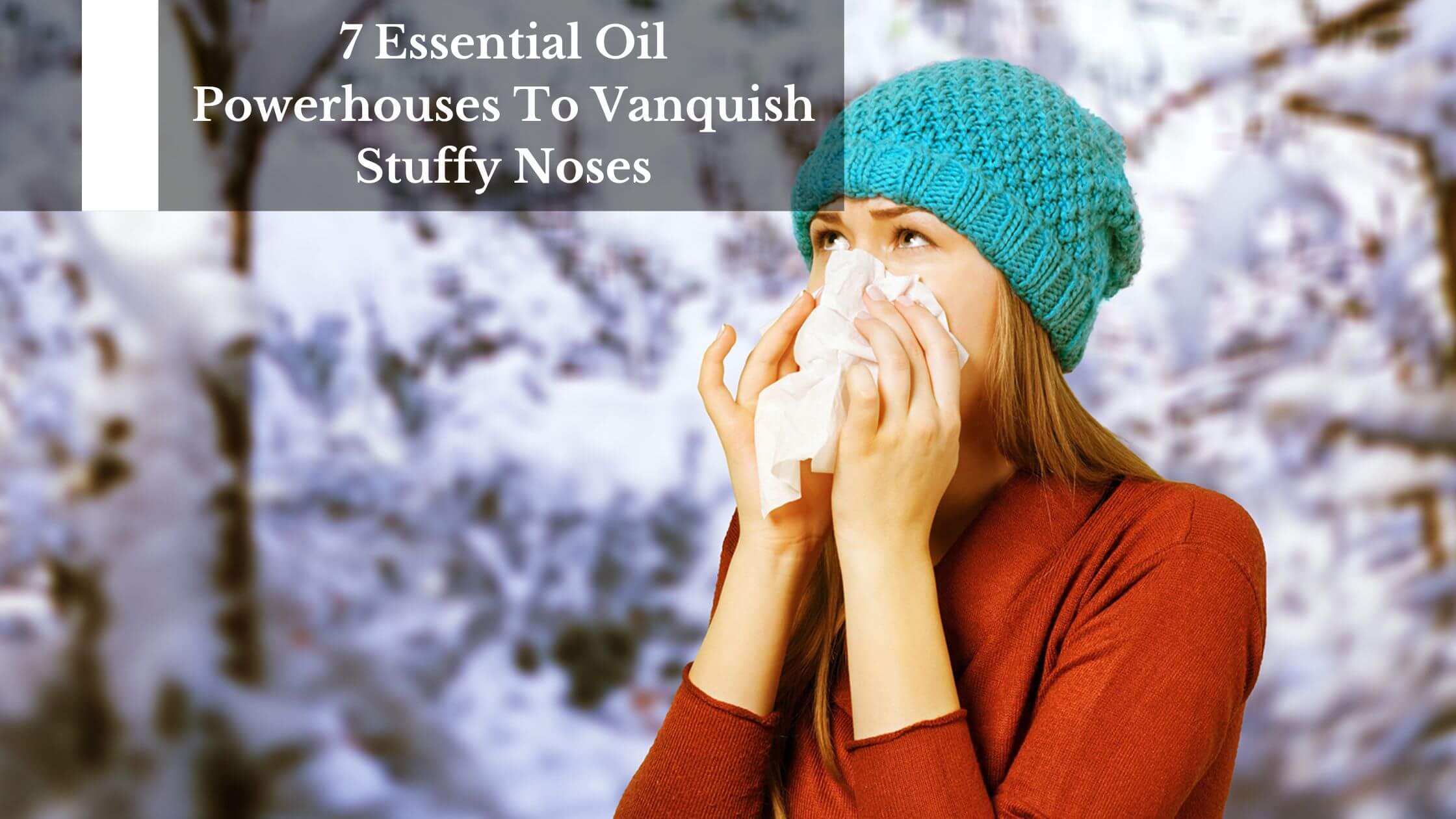 7 Essential Oil Powerhouses To Vanquish Stuffy Noses