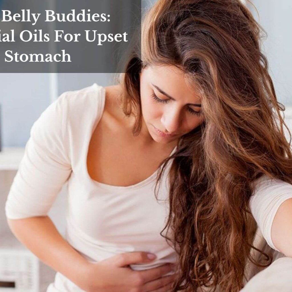 Best Belly Buddies: Essential Oils For Upset Stomach