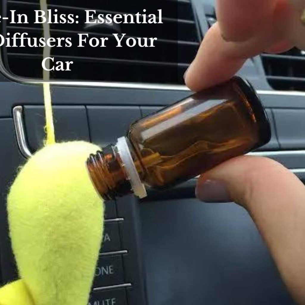 Drive-In Bliss: Essential Oil Diffusers For Your Car