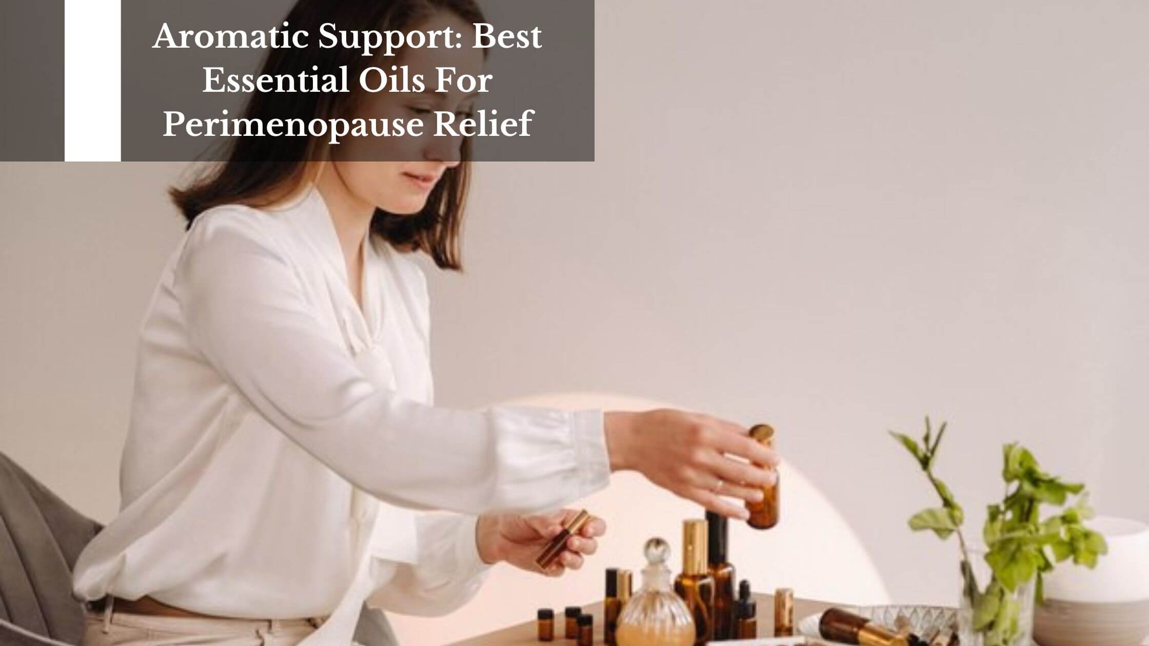 Aromatic Support Best Essential Oils For Perimenopause Relief