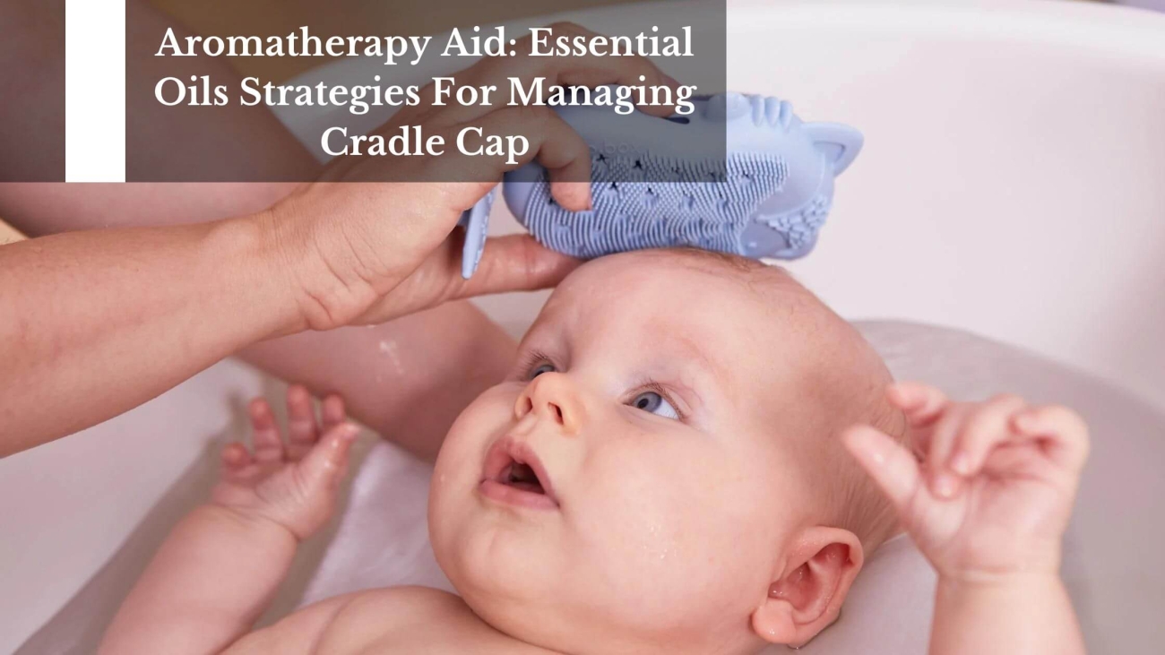 Aromatherapy-Aid-Essential-Oils-Strategies-For-Managing-Cradle-Cap-1