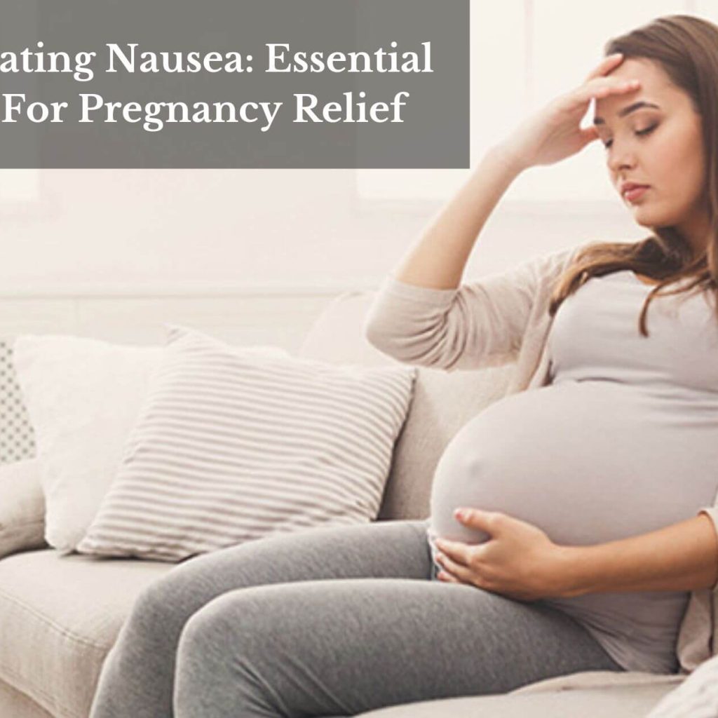 Navigating Nausea: Essential Oils For Pregnancy Relief