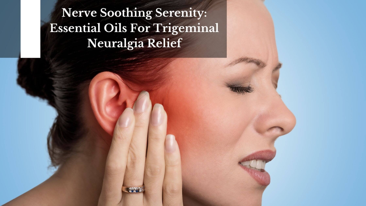 Nerve-Soothing-Serenity-Essential-Oils-For-Trigeminal-Neuralgia-Relief-1