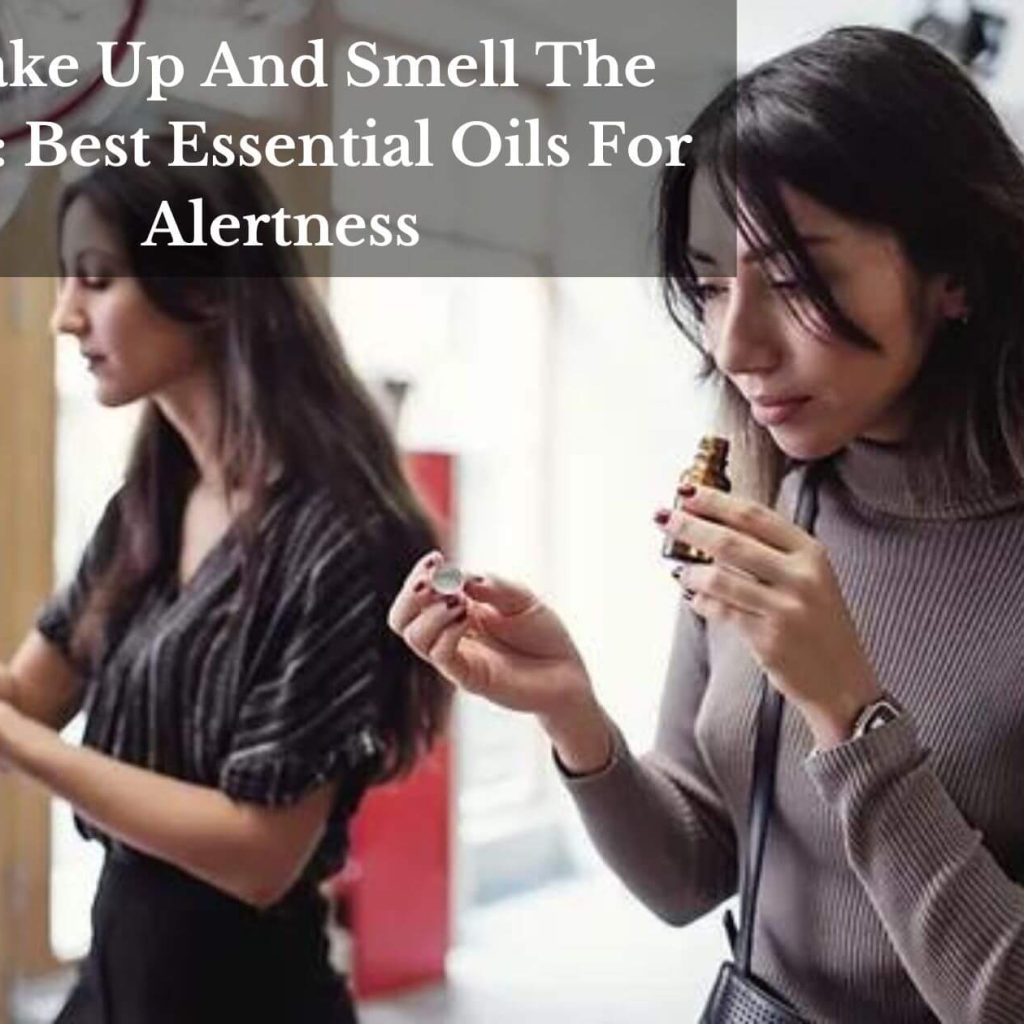 Wake Up And Smell The Oils: Best Essential Oils For Alertness