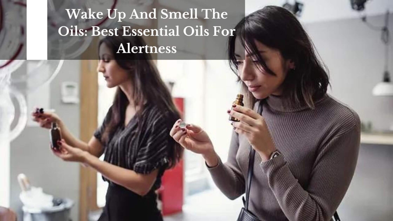 Wake-Up-And-Smell-The-Oils-Best-Essential-Oils-For-Alertness-1