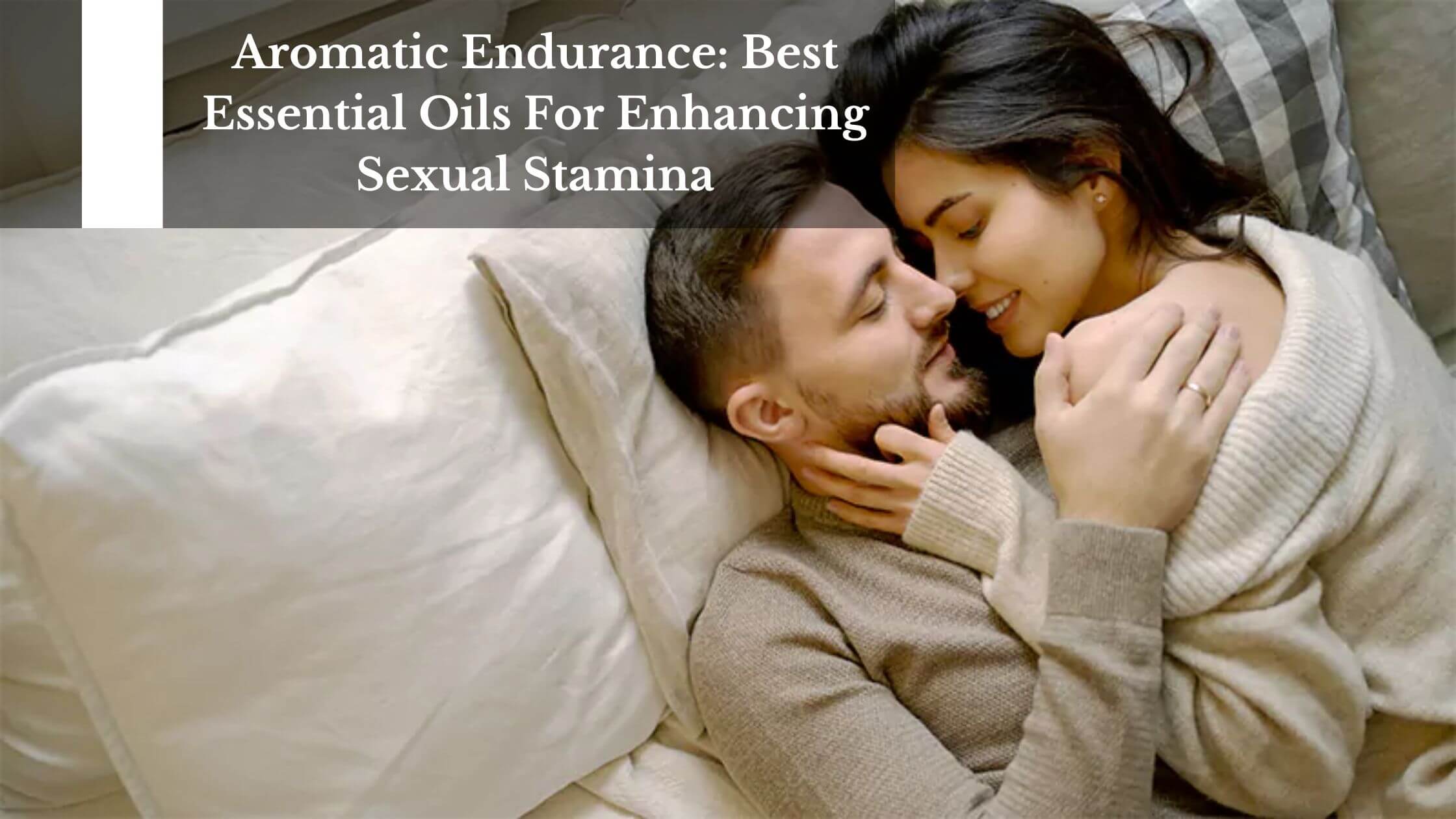 Aromatic Endurance: Best Essential Oils For Enhancing Sexual Stamina