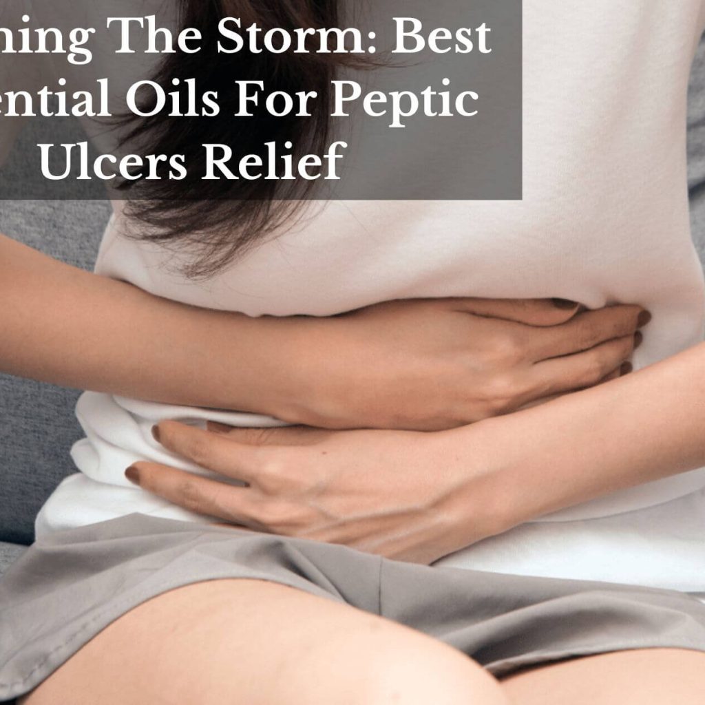 Calming The Storm: Best Essential Oils For Peptic Ulcers Relief
