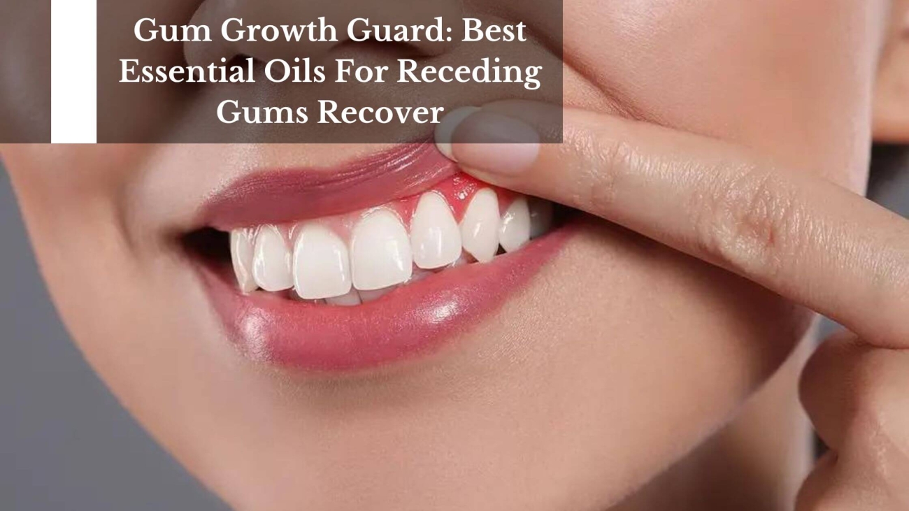 Gum-Growth-Guard-Best-Essential-Oils-For-Receding-Gums-Recover-1