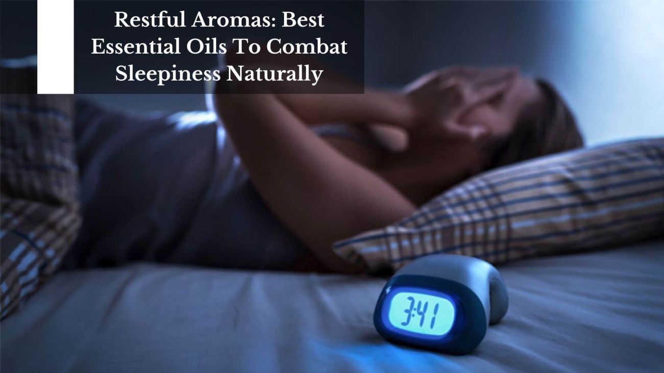 Restful-Aromas-Best-Essential-Oils-To-Combat-Sleepiness-Naturally-1