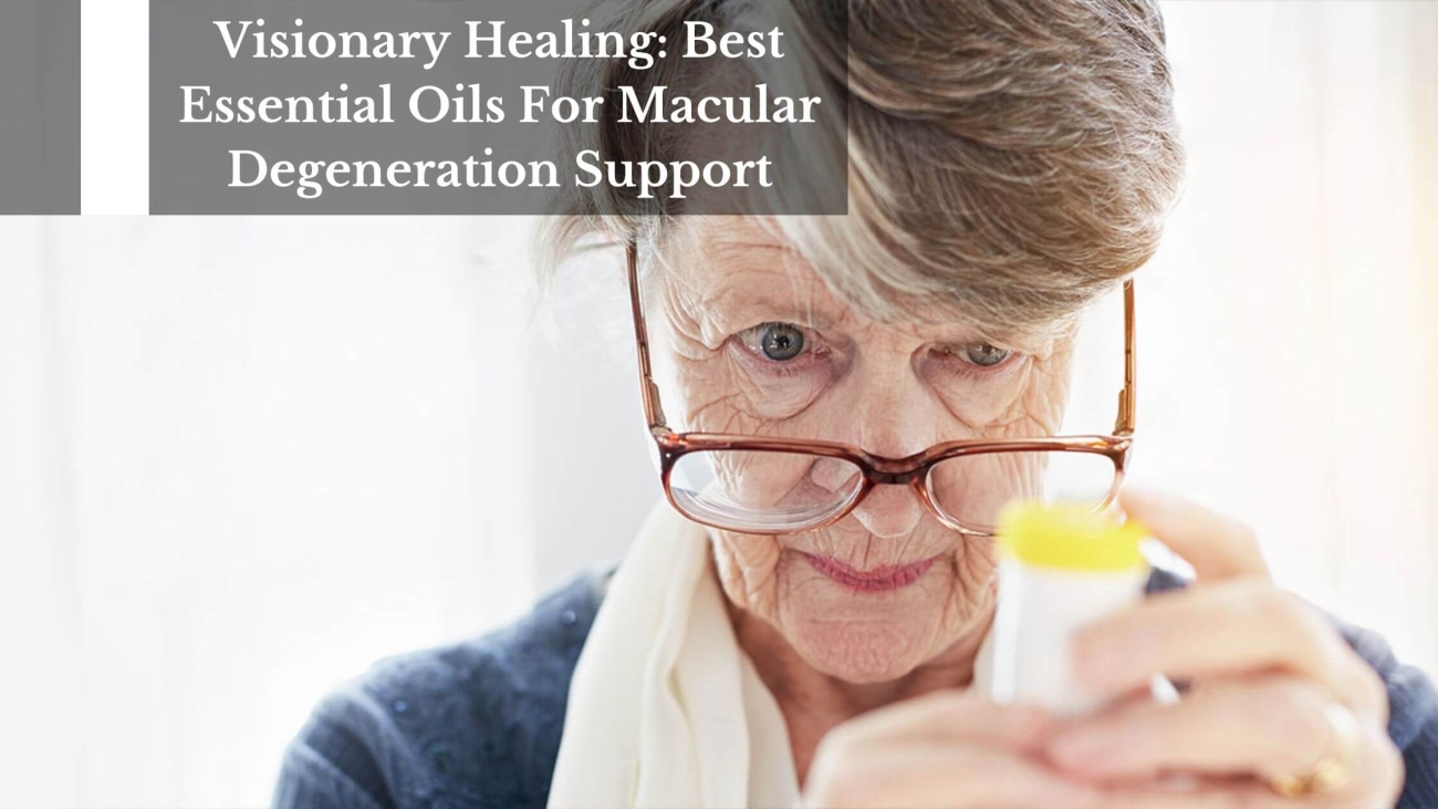 Visionary-Healing-Best-Essential-Oils-For-Macular-Degeneration-Support-1