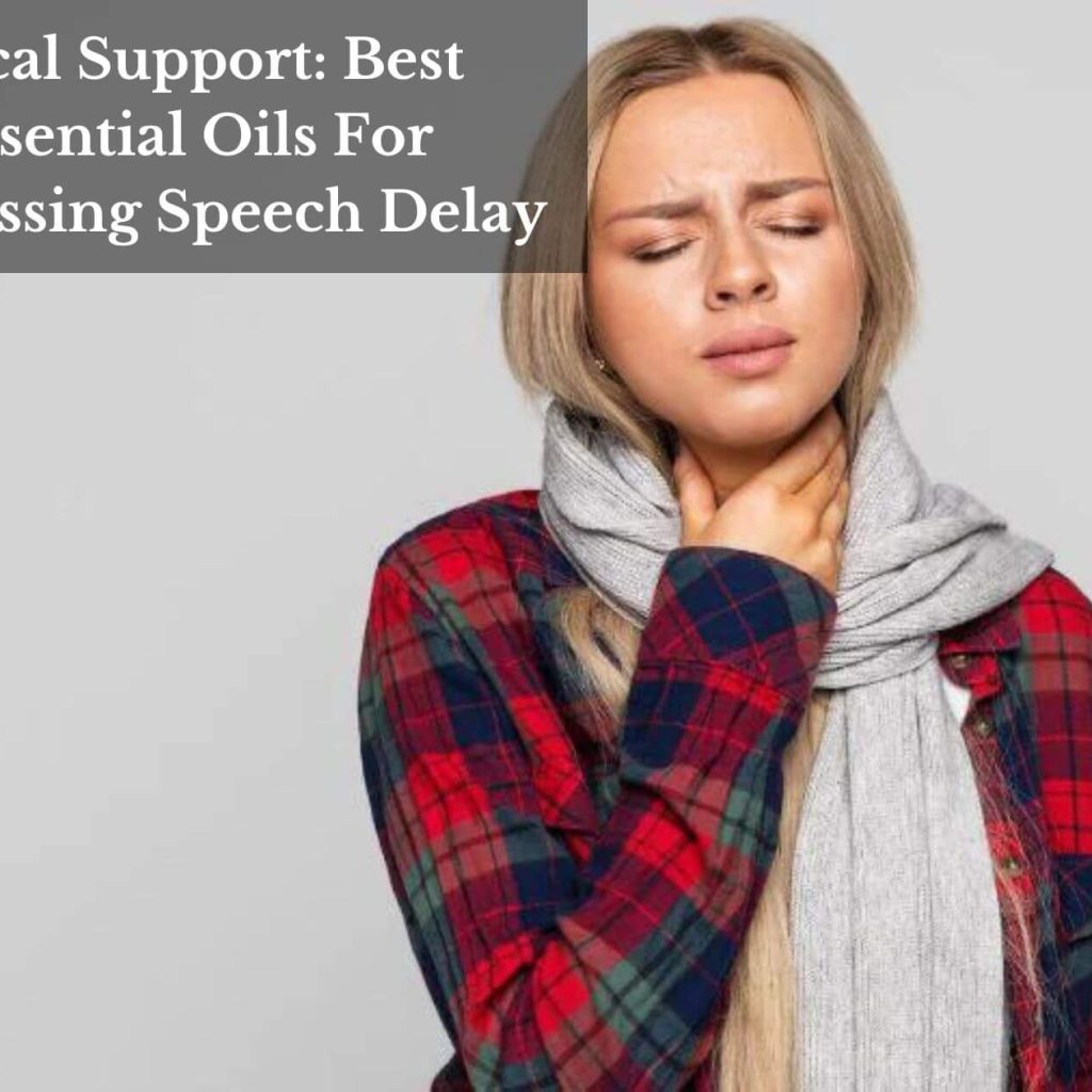 Vocal Support: Best Essential Oils For Addressing Speech Delay