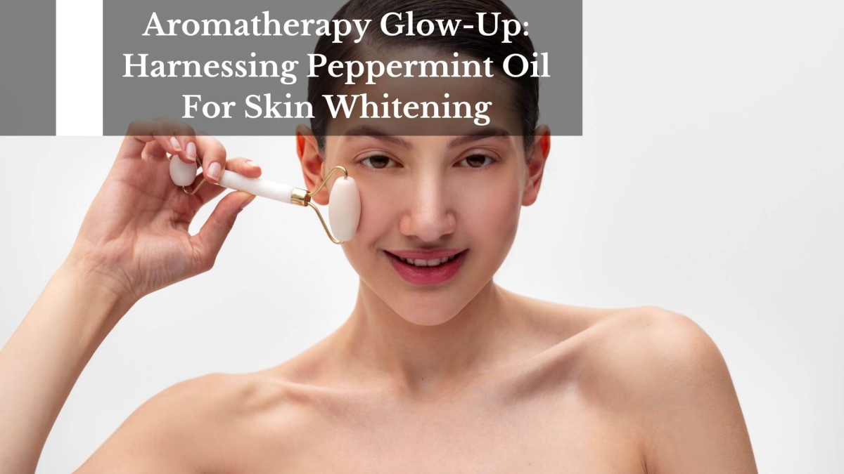 Aromatherapy-Glow-Up-Harnessing-Peppermint-Oil-For-Skin-Whitening-1