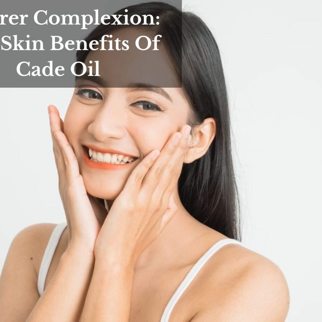 Clearer Complexion: The Skin Benefits Of Cade Oil