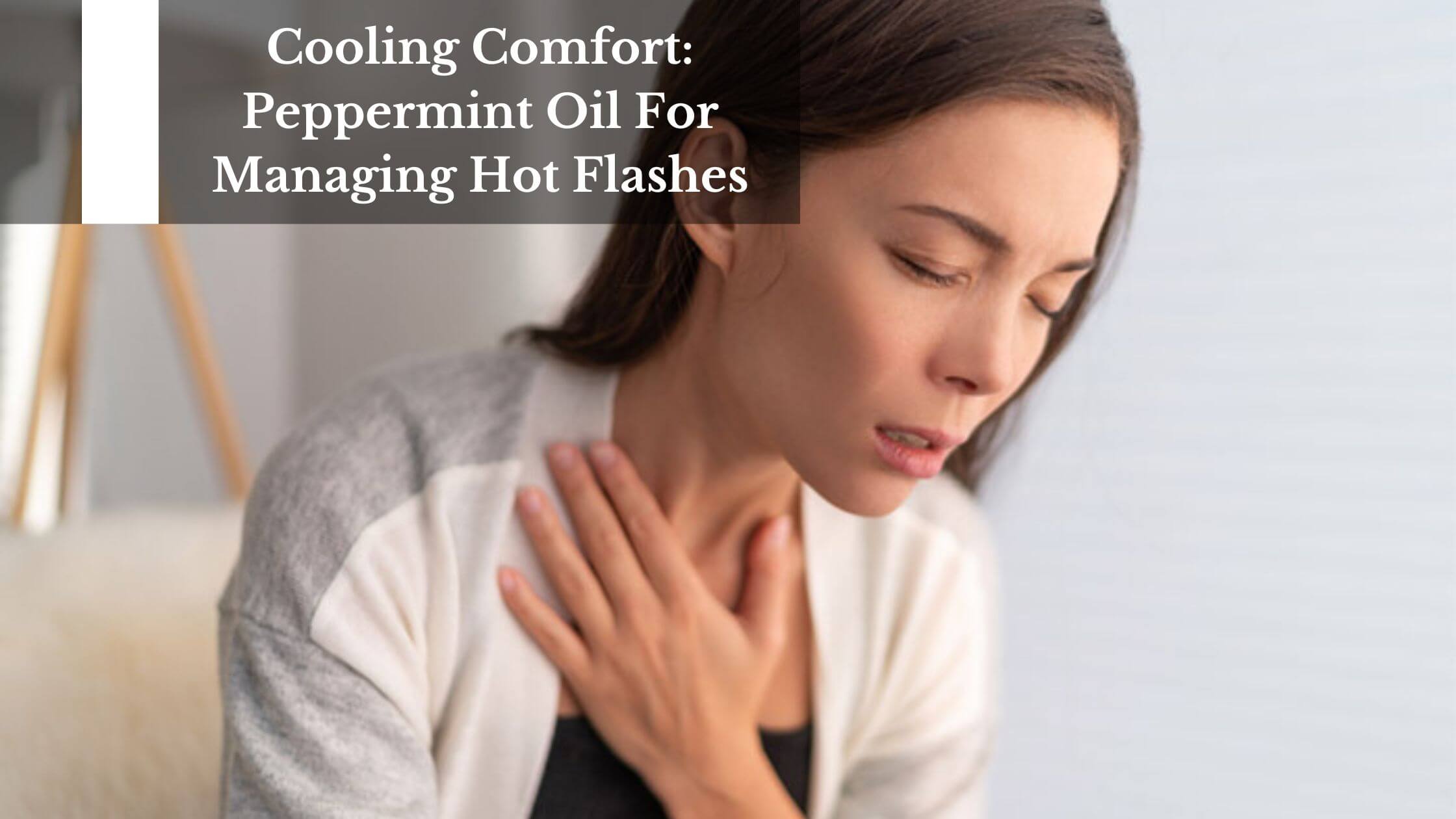 Cooling Comfort: Peppermint Oil For Managing Hot Flashes