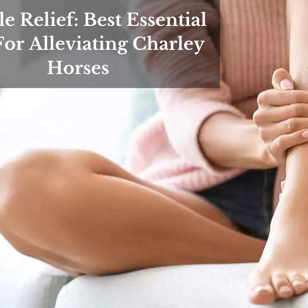 Muscle Relief: Best Essential Oils For Alleviating Charley Horses