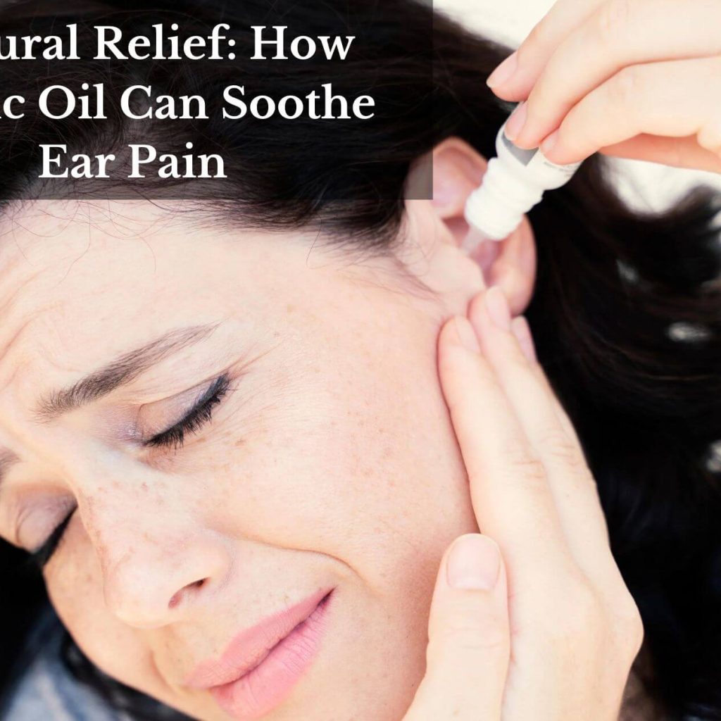 Natural Relief: How Garlic Oil Can Soothe Ear Pain
