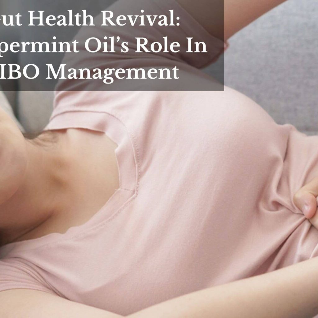 Gut Health Revival: Peppermint Oil’s Role In SIBO Management