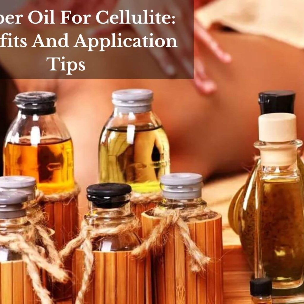 Juniper Oil For Cellulite: Benefits And Application Tips