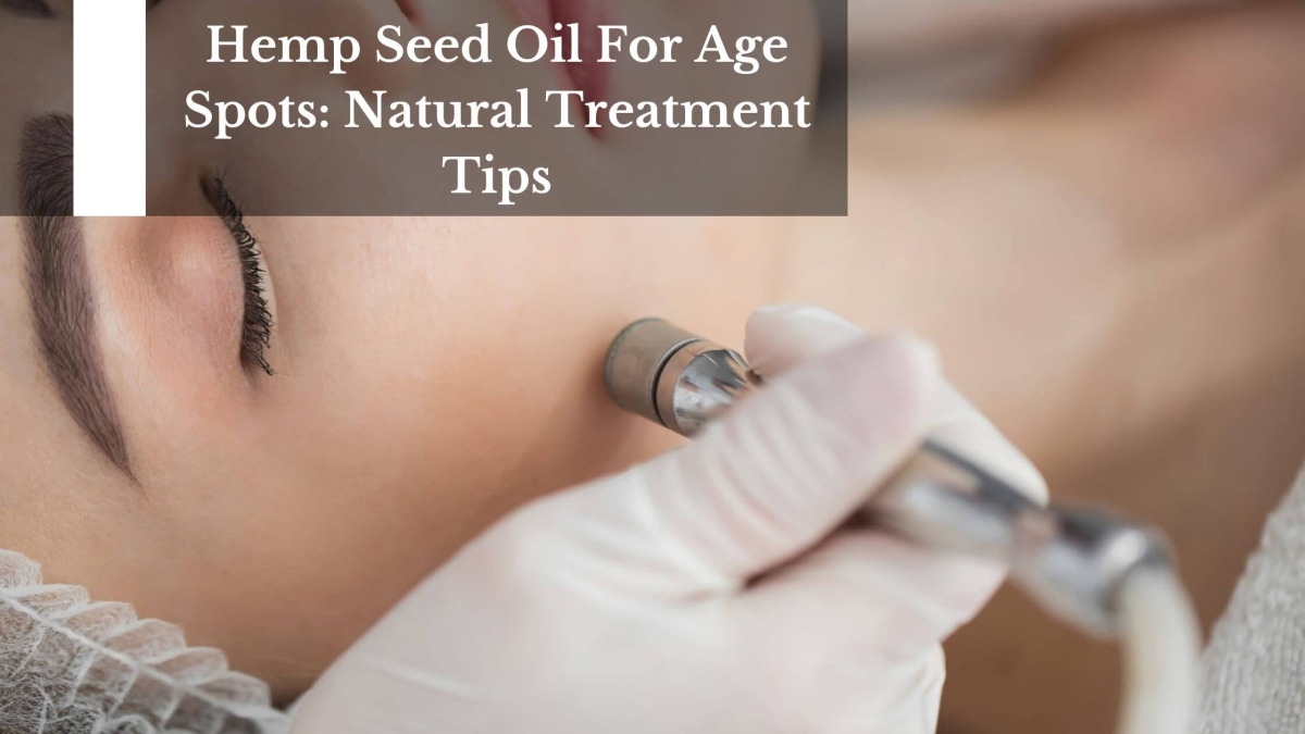 Hemp Seed Oil For Age Spots (1)