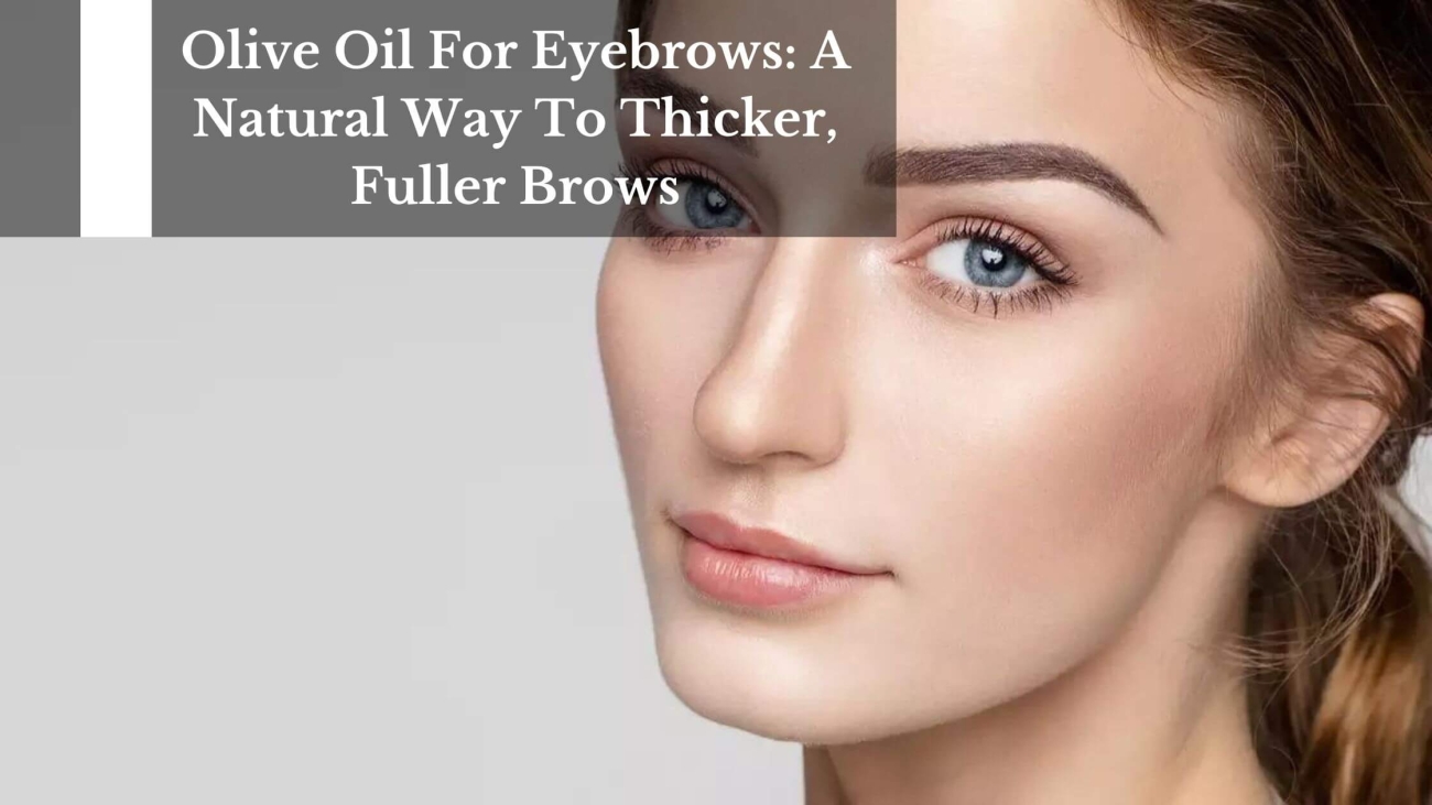 Olive-Oil-For-Eyebrows-A-Natural-Way-To-Thicker-Fuller-Brows-1