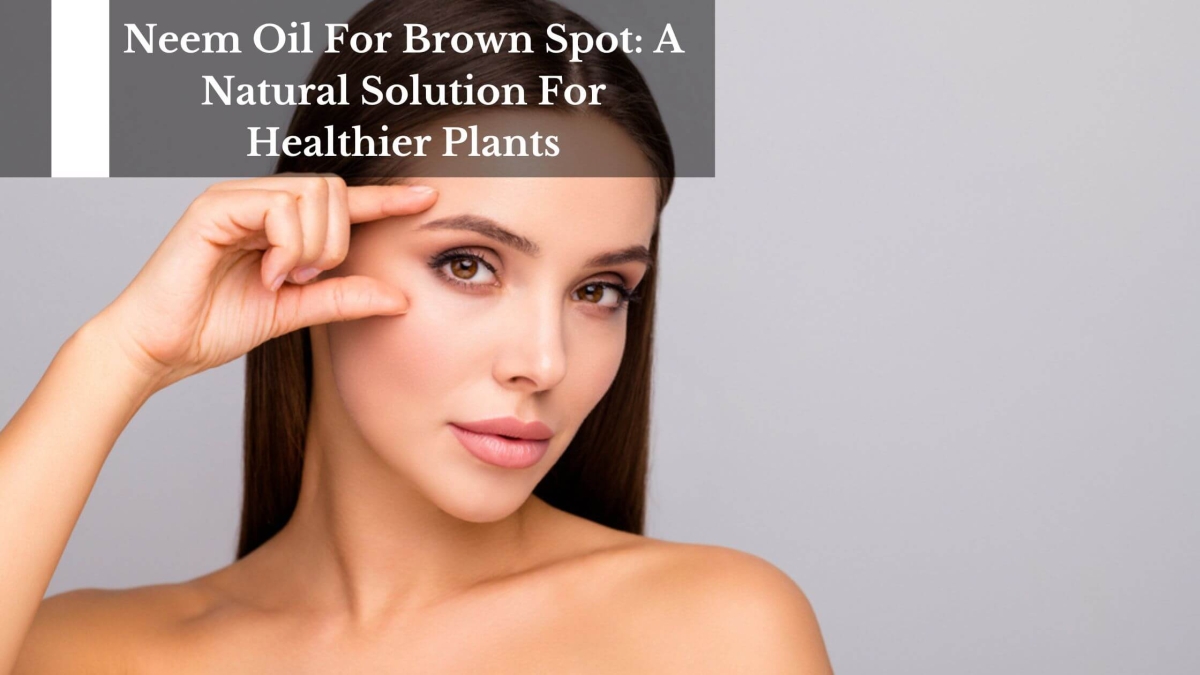 Neem Oil For Brown Spot A Natural Solution For Healthier Plants (1)