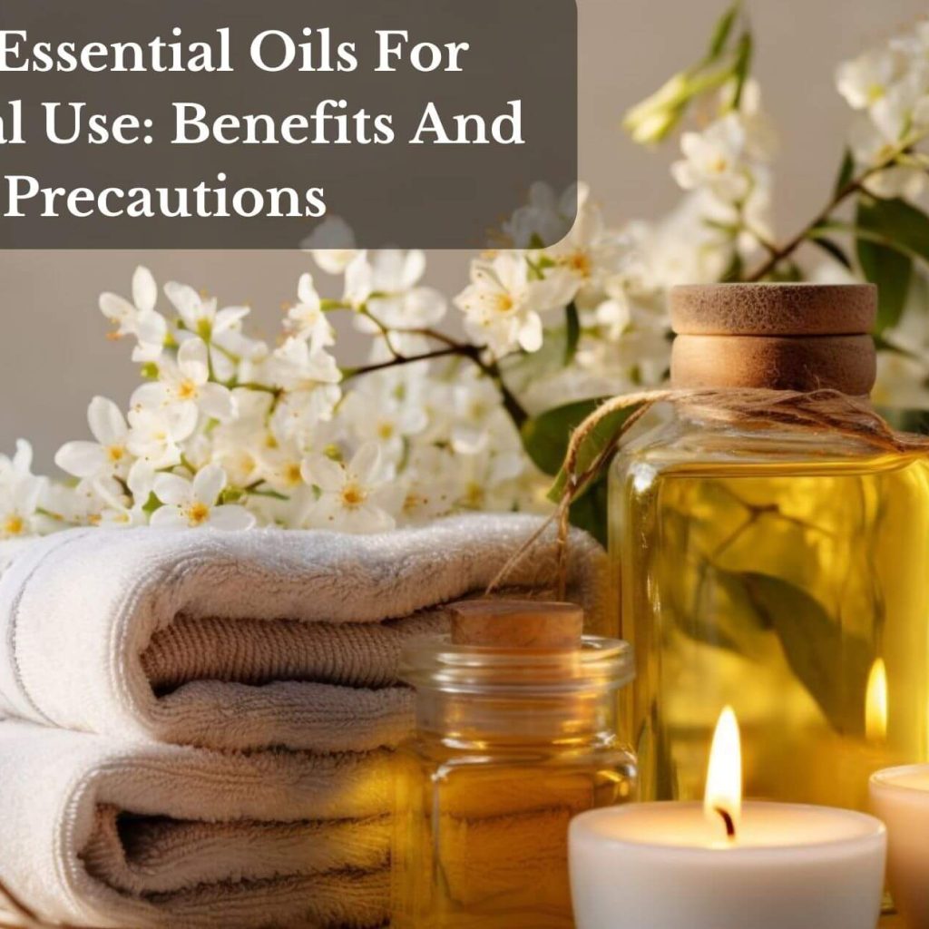 Best Essential Oils For Internal Use: Benefits And Precautions