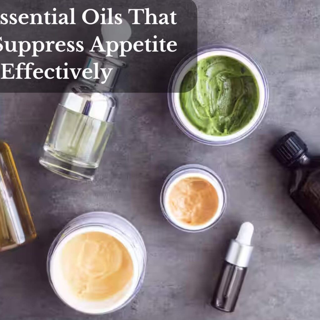 Best Essential Oils That Help Suppress Appetite Effectively