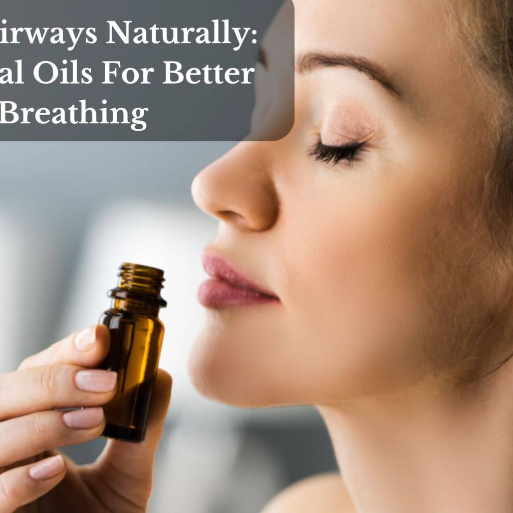 Clear Airways Naturally: Essential Oils For Better Breathing