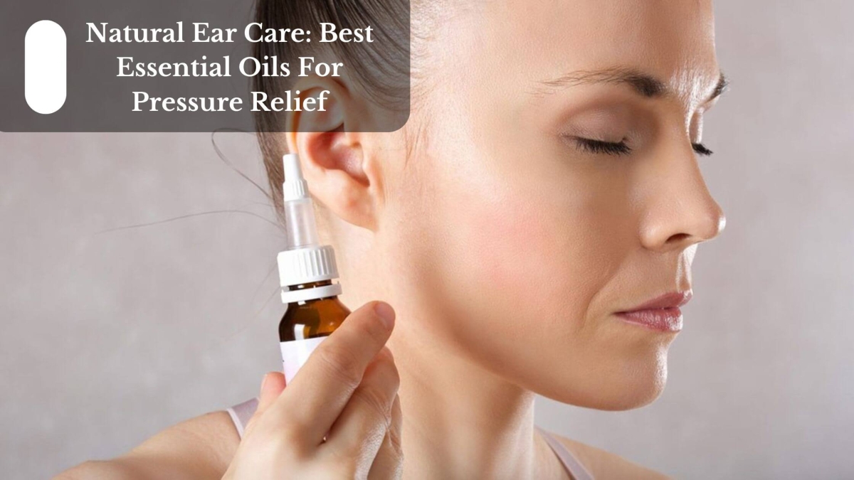 Natural Ear Care Best Essential Oils For Pressure Relief (1)