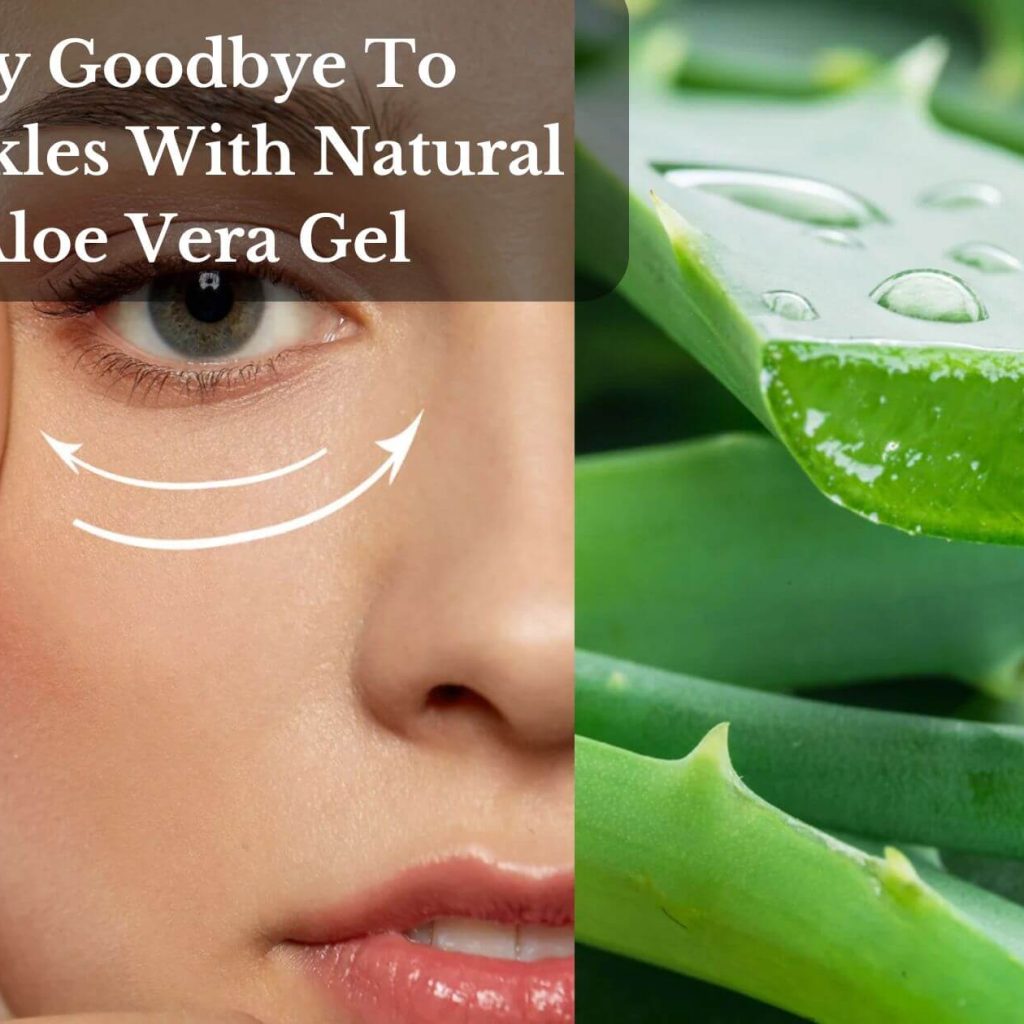 Say Goodbye To Wrinkles With Natural Aloe Vera Gel