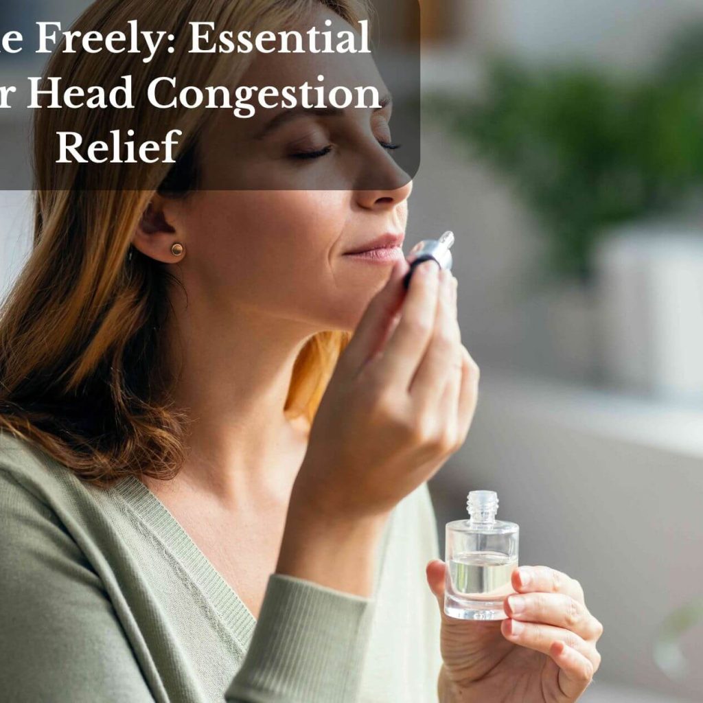 Breathe Freely: Essential Oils For Head Congestion Relief