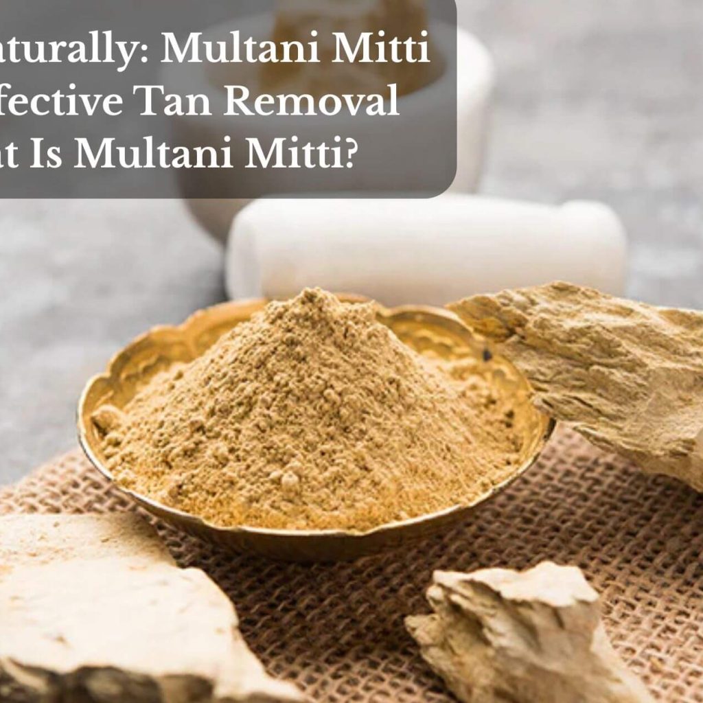 Glow Naturally: Multani Mitti For Effective Tan Removal