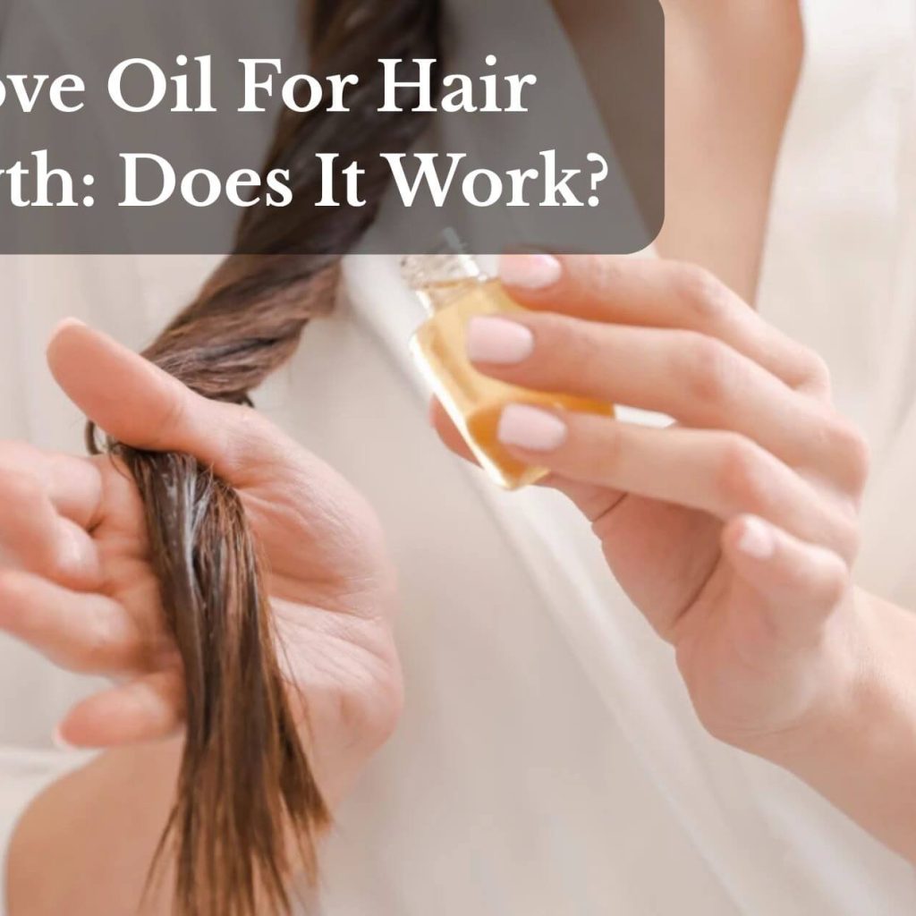 Clove Oil For Hair Growth: Does It Work?