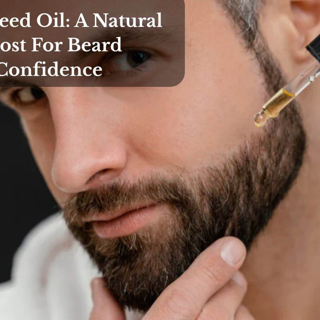 Grapeseed Oil: A Natural Boost For Beard Confidence