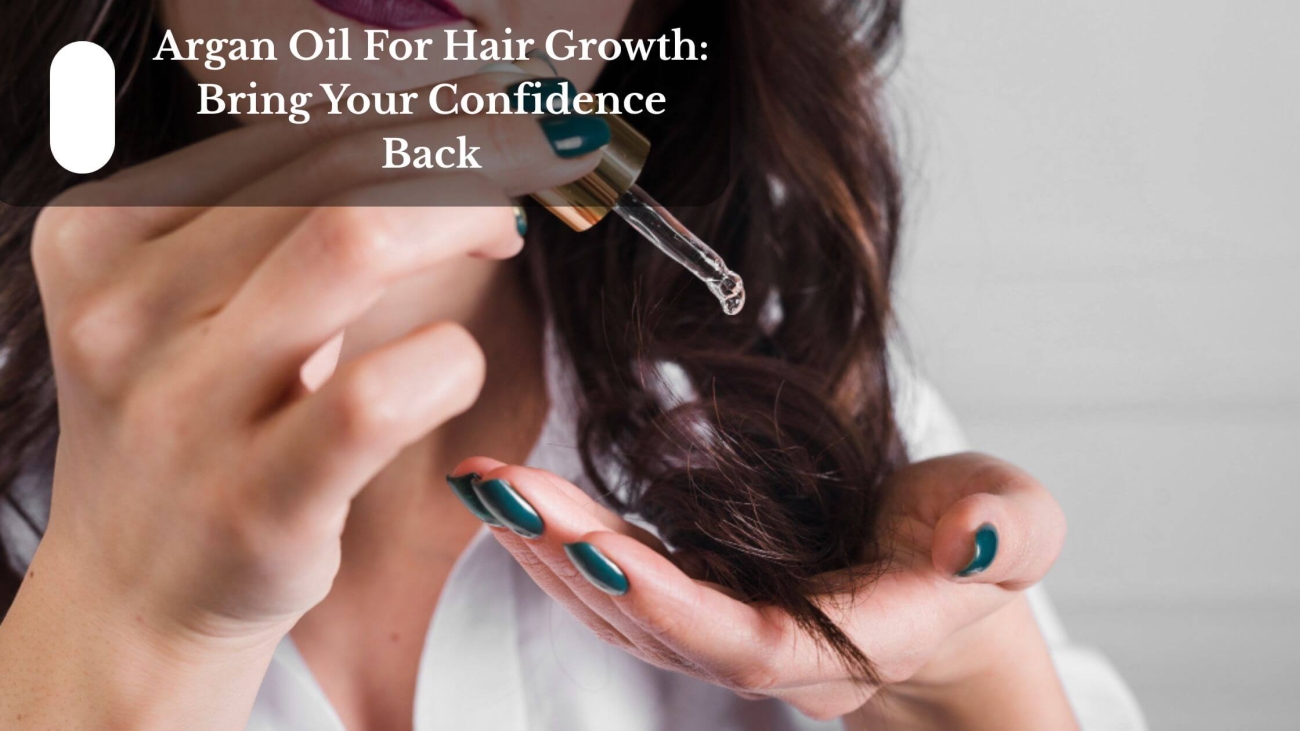 Argan Oil For Hair Growth Bring Your Confidence Back (1)