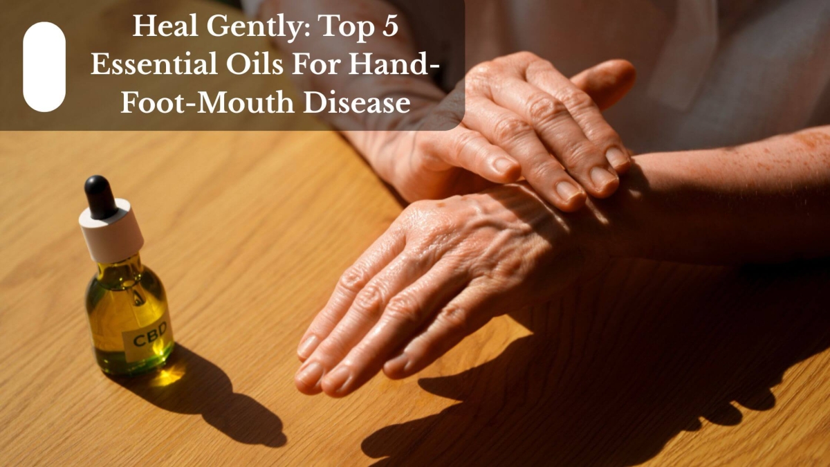 Heal Gently Top 5 Essential Oils For Hand-Foot-Mouth Disease (1)